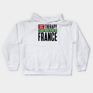 I don't need therapy, I just need to go to France Kids Hoodie